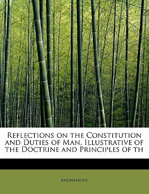 Reflections on the Constitution and Duties of Man, Illustrative of the Doctrine and Principles of Th by Anonymous