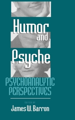 Humor and Psyche: Psychoanalytic Perspectives by Barron, James W.