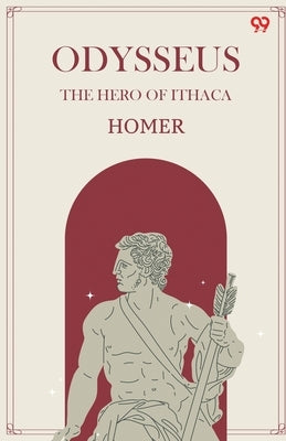 Odysseus The Hero Of Ithaca by Homer, Homer