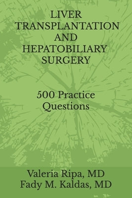 Liver Transplantation and Hepatobiliary Surgery: 500 Practice Questions by Kaldas, Fady Michael