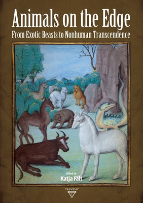 Animals on the Edge: From Exotic Beasts to Nonhuman Transcendence by Falt, Katja