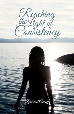 Reaching the Light of Consistency by Aminy, Zamarud