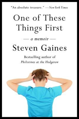 One of These Things First by Gaines, Steven