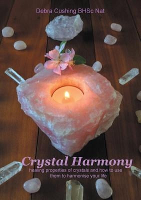 Crystal Harmony: healing properties of crystals and how to use them to harmonise your life by Cushing, Debra
