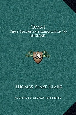 Omai: First Polynesian Ambassador To England by Clark, Thomas Blake