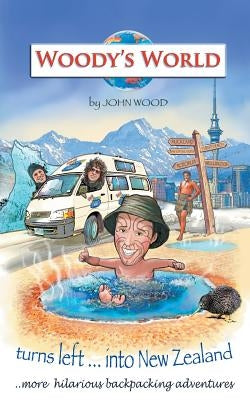 Woody's World Turns left into New Zealand...: More hilarious travelling tales by Wood, John