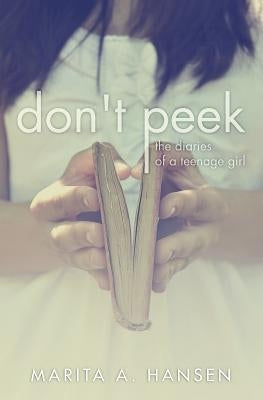 Don't Peek: The Diaries of a Teenage Girl by Hansen, Marita A.