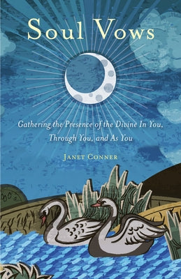 Soul Vows: Gathering the Presence of the Divine in You, Through You, and as You (Spiritual Affirmations, for Fans of Writing Down by Conner, Janet