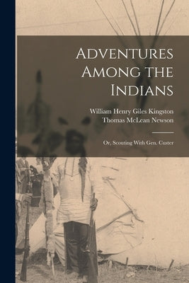 Adventures Among the Indians; Or, Scouting With Gen. Custer by Kingston, William Henry Giles