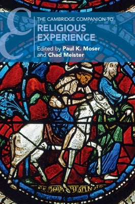 The Cambridge Companion to Religious Experience by Moser, Paul K.