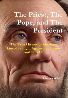 The Priest, the Pope and the President by Wilcox, Charles