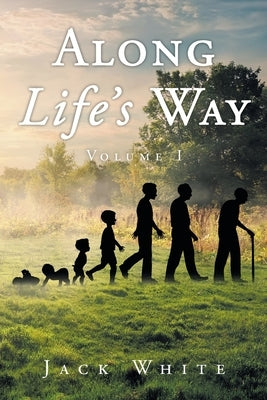 Along Life's Way: Volume 1 by White, Jack