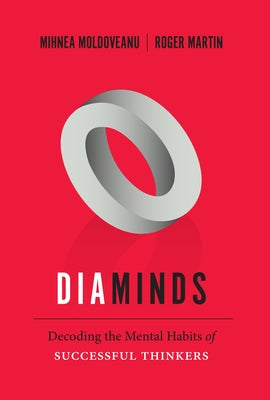 Diaminds: Decoding the Mental Habits of Successful Thinkers by Moldoveanu, Mihnea