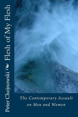 Flesh of My Flesh: The Contemporary Assault on Men and Women by Hojnowski, Claudia Rich