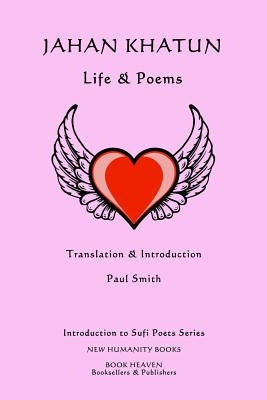 Jahan Khatun: Life & Poems by Smith, Paul