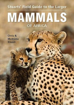 Field Guide to the Larger Mammals of Africa by Stuart, Chris