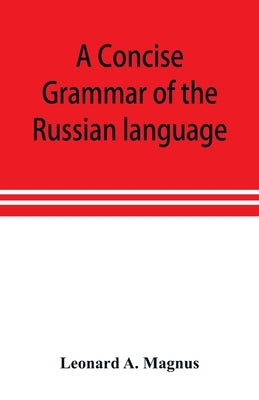 A concise grammar of the Russian language by A. Magnus, Leonard