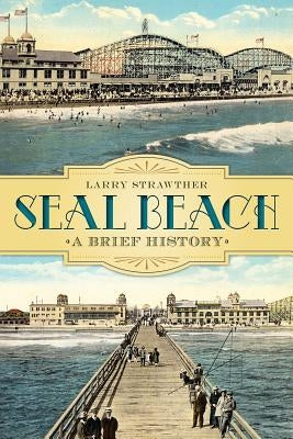 Seal Beach:: A Brief History by Strawther, Larry