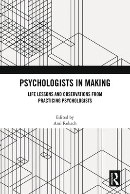Psychologists in Making: Life Lessons and Observations from Practicing Psychologists by Rokach, Ami