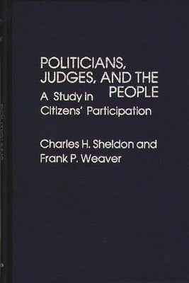 Politicians, Judges, and the People: A Study in Citizens' Participation by Weaver, S. Alan