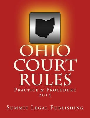 Ohio Court Rules 2015, Practice & Procedure by Summit Legal Publishing