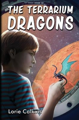 The Terrarium Dragons by Calkins, Lorie