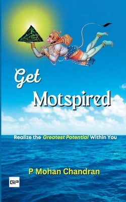 Get Motspired: Realize the 'Greatest Potential' Within You by Chandran, P. Mohan