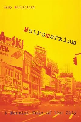 Metromarxism: A Marxist Tale of the City by Merrifield, Andrew