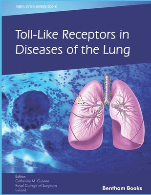 Toll-like Receptors in Diseases of the Lung by Greene, Catherine M.