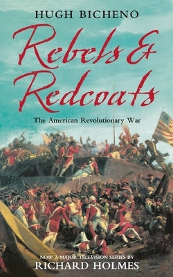 Rebels and Redcoats by Bicheno, Hugh