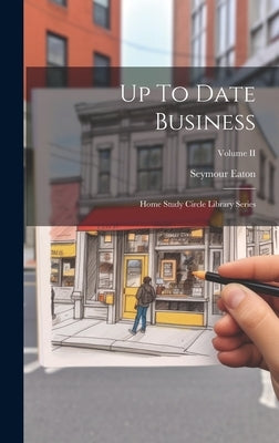 Up To Date Business: Home Study Circle Library Series; Volume II by Eaton, Seymour