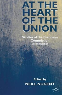 At the Heart of the Union: Studies of the European Commission by Nugent, Neill