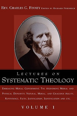 Lectures on Systematic Theology Volume 1 by Finney, Charles Grandison