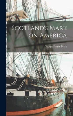 Scotland's Mark on America by Black, George Fraser