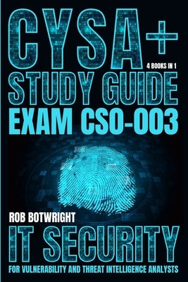 CySA+ Study Guide: IT Security For Vulnerability And Threat Intelligence Analysts by Botwright, Rob
