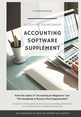 Accounting Software Supplement: Using Accounting Software Made Easy by Rahman, Kokab