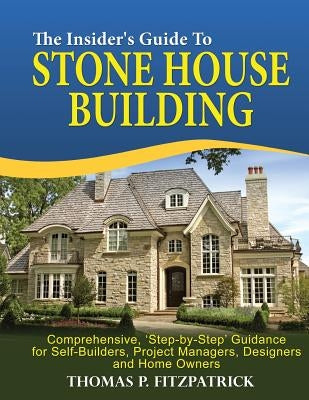 The Insider's Guide To Stone House Building by Fitzpatrick, Thomas P.