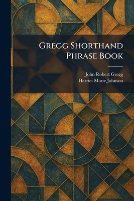 Gregg Shorthand Phrase Book by Gregg, John Robert