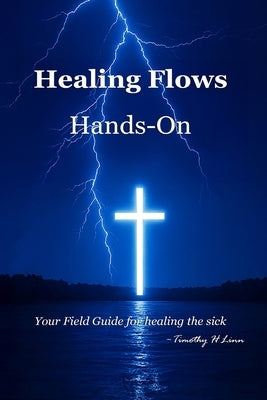 Healing Flows: Hands-On by Linn, Timothy H.