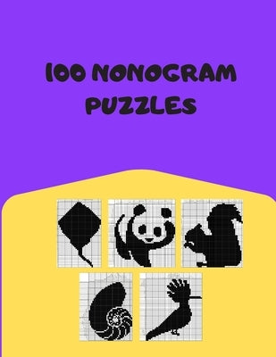 100 Nonogram Puzzles: Hanjie, Picross, Griddlers, Japanese Crossword, Nonogram Book For Adults by Tokita, Ohma