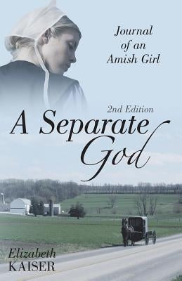 A Separate God: Journal of an Amish Girl by Kaiser, Elizabeth