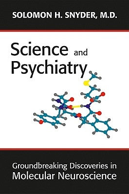 Science and Psychiatry: Groundbreaking Discoveries in Molecular Neuroscience by Snyder, Solomon H.
