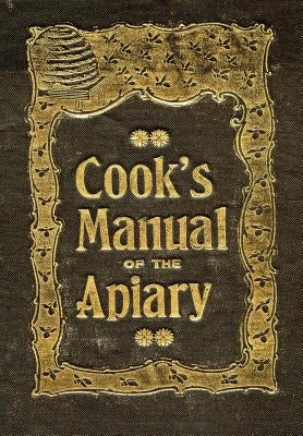 The Beekeeper's Guide: or Manual of the Apiary by Cook, A. J.