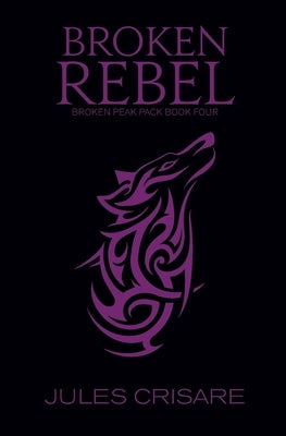 Broken Rebel: A Silver Sentinel Wolf Shifter Romance by Crisare, Jules