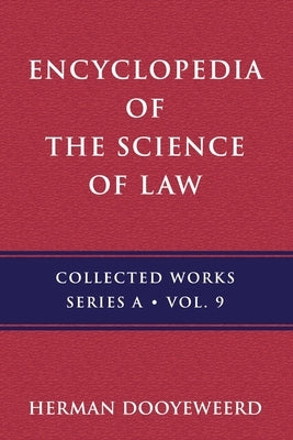 Encyclopedia of the Science of Law: History of the Concept of Encyclopedia and Law by Dooyeweerd, Herman