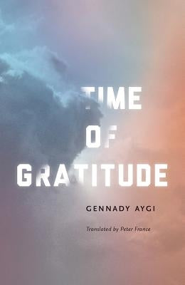 Time of Gratitude by Aygi, Gennady