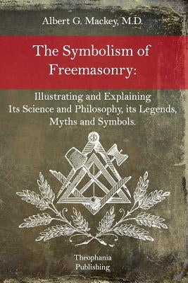 The Symbolism of Freemasonry by Mackey, Albert G.