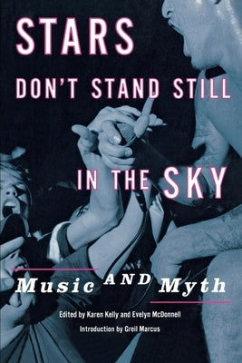 Stars Don't Stand Still in the Sky: Music and Myth by Kelly, Karen