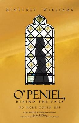 O'Peniel, Behind the Fans: -No More Cover Ups by Williams, Kimberly