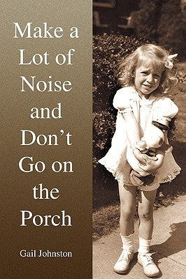 Make a Lot of Noise and Don't Go on the Porch by Johnston, Gail